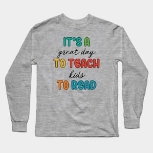 It's A Great Day To Teach Kids To Read Long Sleeve T-Shirt